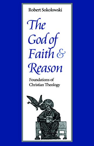 The God of Faith and Reason Foundations of Christian Theology