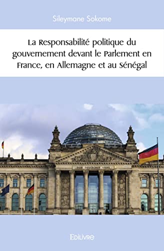 La Responsabilité politique du gouvernement devant le Parlement en France, en Allemagne et au Sénégal von Edilivre