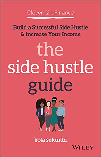 The Side Hustle Guide: Build a Successful Side Hustle and Increase Your Income (Clever Girl Finance) von John Wiley & Sons Inc