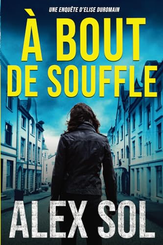 À bout de souffle (Les enquêtes d'Elise Duromain et Lucas Lievens) von Alex Sol