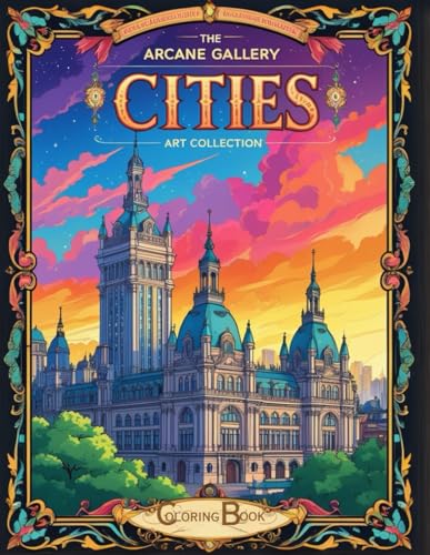 Cities Coloring Book – The Arcane Art Gallery Collection | Mystical Fantasy for Relaxation | Adults - Teens (The Arcane Art Gallery Coloring Books Collection, Band 9) von Independently published