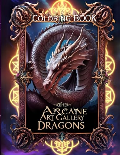 Dragons Coloring Book - THE ARCANE ART GALLERY COLLECTION - Magical Coloring Book of a Mystical Art Gallery - Perfect for Strees and Relax time - ... Gallery Coloring Books Collection, Band 1) von Independently published