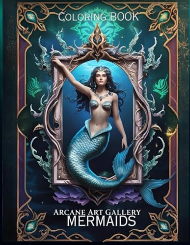 Mermaid Coloring Book – THE ARCANE ART GALLERY COLLECTION – Magical coloring book of a Mystical Art Gallery – Perfect for Stress and Relax time – ... Gallery Coloring Books Collection, Band 2) von Independently published
