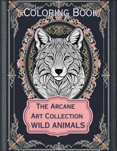 Wild Animals – A Coloring Book from The Arcane Art Gallery Collection Mystical and Relaxing Designs for Adults and Teens (The Arcane Art Gallery Coloring Books Collection, Band 3) von Independently published