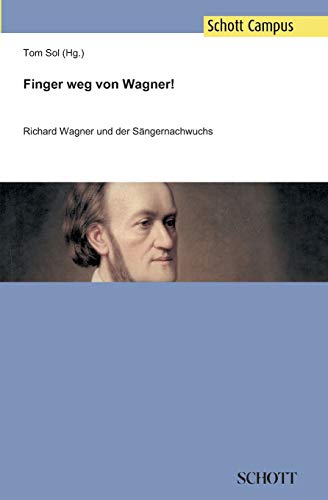 Finger weg von Wagner!: Richard Wagner und der Sängernachwuchs