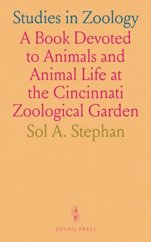 Studies in Zoology: A Book Devoted to Animals and Animal Life at the Cincinnati Zoological Garden von Sothis Press