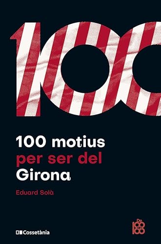 100 motius per ser del Girona (De 100 en 100, Band 80) von Cossetània Edicions