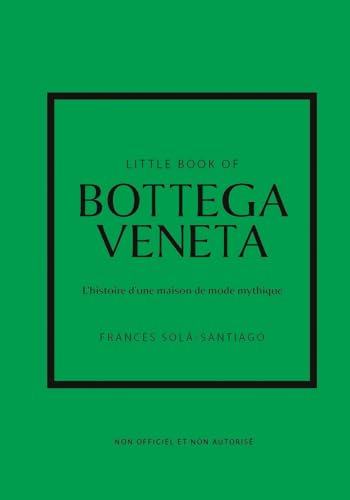 Little Book of Bottega Veneta - L'histoire d'une maison de mode mystique (version française): L'histoire dune maison de mode mythique von PLACE VICTOIRES