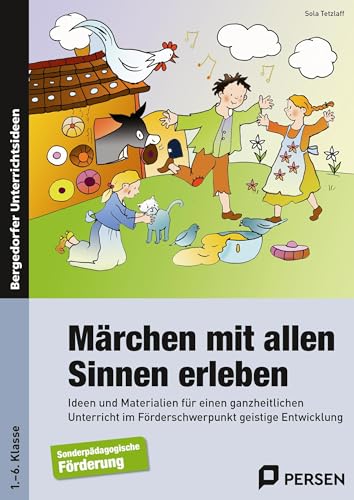 Märchen mit allen Sinnen erleben: Ideen und Materialien für einen ganzheitlichen Unt erricht im Förderschwerpunkt geistige Entwicklung (1. bis 6. Klasse)