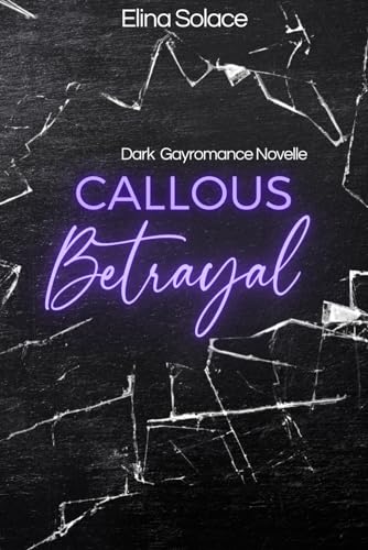 Callous Betrayal, Dark Gayromance Novelle (German Edition) (Expression) von Independently published