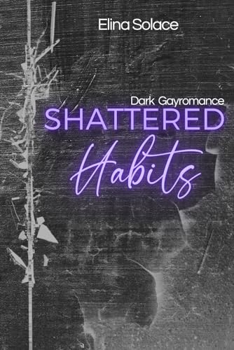 Shattered Habits, Dark Gayromance (German Edition) (Expression, Band 1)