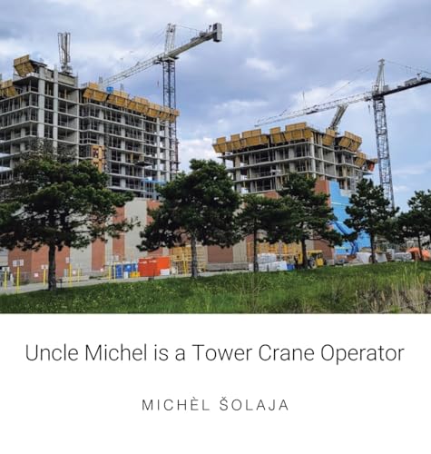 Uncle Michel is a Tower Crane Operator von AuthorHouse