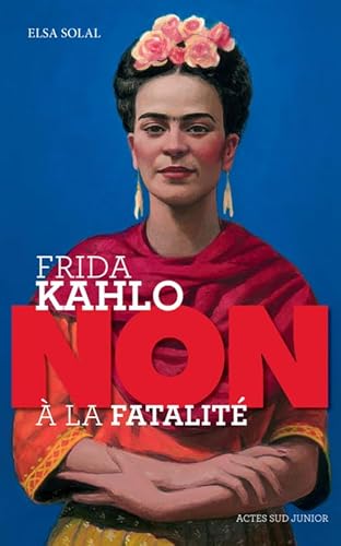 Frida Kahlo : "non à la fatalité ": "