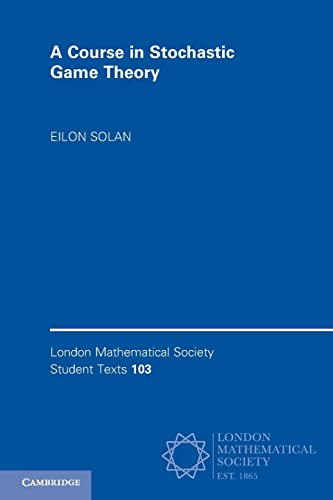 A Course in Stochastic Game Theory (London Mathematical Society Student Texts, 103) von Cambridge University Press