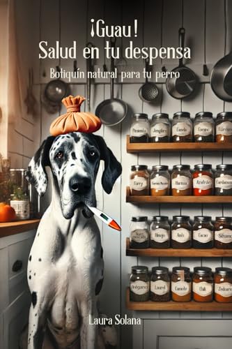 ¡GUAU! SALUD EN TU DESPENSA: Botiquín natural para tu perro ¡GUAU! SALUD EN TU DESPENSA: Botiquín natural para tu perro von Editorial Letra Minúscula