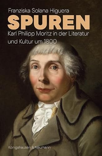 Spuren: Karl Philipp Moritz in der Literatur und Kultur um 1800 (Epistemata - Literaturwissenschaft)