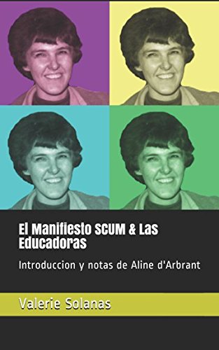 El Manifiesto SCUM & Las Educadoras: Introduccion y notas de Aline d'Arbrant von Independently published