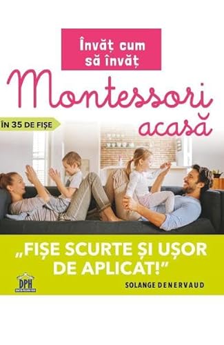 Invat Cum Sa Invat. Montessori Acasa In 35 De Fise