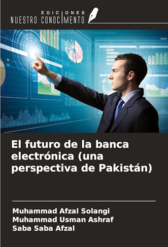 El futuro de la banca electrónica (una perspectiva de Pakistán) von Ediciones Nuestro Conocimiento