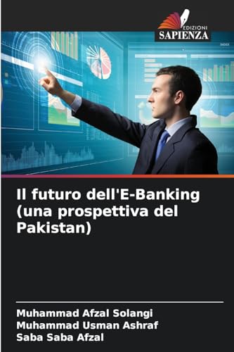 Il futuro dell'E-Banking (una prospettiva del Pakistan) von Edizioni Sapienza