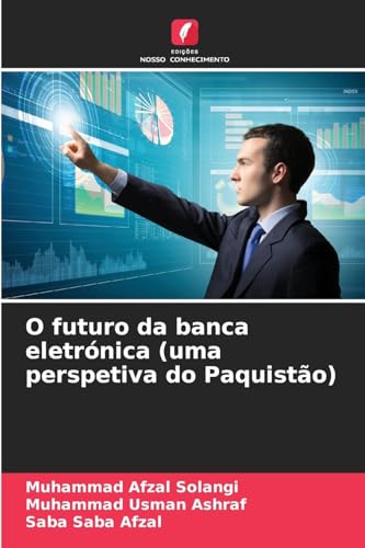 O futuro da banca eletrónica (uma perspetiva do Paquistão): DE von Edições Nosso Conhecimento