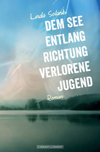 Dem See entlang Richtung verlorene Jugend: Roman