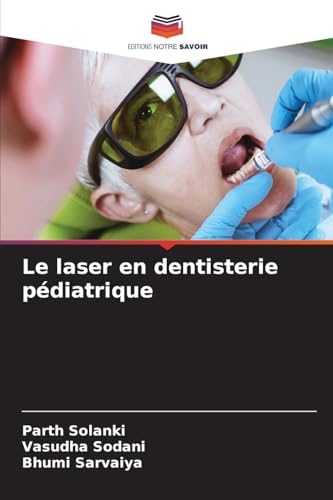 Le laser en dentisterie pédiatrique von Editions Notre Savoir