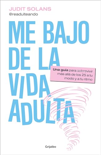 Me bajo de la vida adulta: Una guía para sobrevivir más allá de los 25 a tu modo y a tu ritmo (Crecimiento personal)