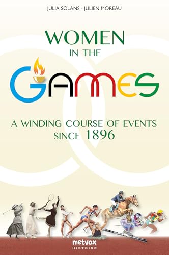 Women in the Games: A Winding Course of Events Since 1896 von METVOX