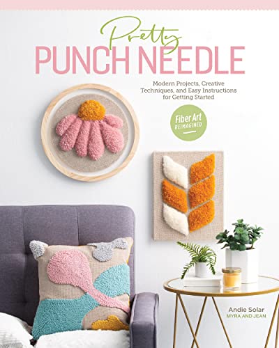 Pretty Punch Needle: Patterns, Techniques & Projects: Modern Projects, Creative Techniques, and Easy Instructions for Getting Started