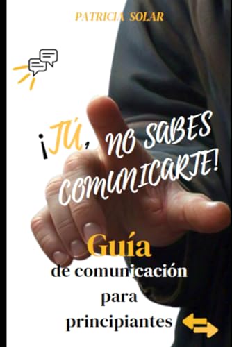 ¡Tú, no sabes comunicarte!: Manual de comunicación para principiantes von Independently published
