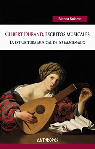 Gilbert Durand, escritos musicales : la estructura musical de "lo imaginario" (Autores, Textos y Temas. Hermeneusis, Band 32) von ANTHROPOS EDITORIAL