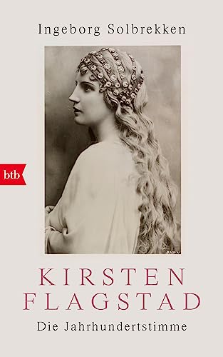 Kirsten Flagstad: Die Jahrhundertstimme von btb Verlag