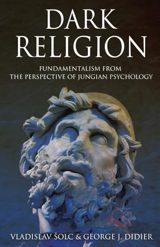 Dark Religion: Fundamentalism from The Perspective of Jungian Psychology von Chiron Publications