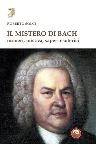 Il mistero di Bach. Numeri, mistica, saperi esoterici (Gimel) von Tipheret