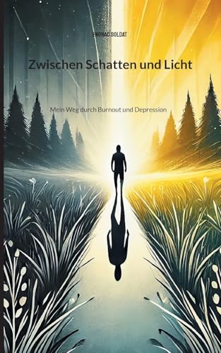 Zwischen Schatten und Licht: Mein Weg durch Burnout und Depression von BoD – Books on Demand