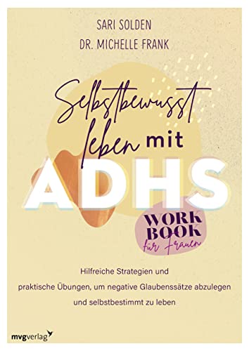 Selbstbewusst leben mit ADHS – das Workbook für Frauen: Hilfreiche Strategien und praktische Übungen, um negative Glaubenssätze abzulegen und selbstbestimmt zu leben von MVG Moderne Vlgs. Ges.