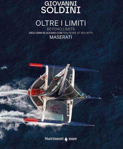 Oltre i limiti. Dieci anni in oceano con Maserati-Beyond limits. Ten years at the sea with Maserati. Ediz. bilingue (Mare) von Nutrimenti