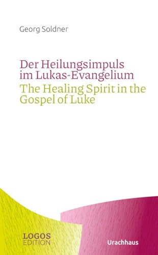 Der Heilungsimpuls im Lukas-Evangelium / The Healing Spirit in the Gospel of Luke (LOGOS-Edition) von Urachhaus