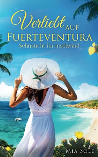 Verliebt auf Fuerteventura: Sehnsucht im Inselwind Verliebt auf Fuerteventura: Sehnsucht im Inselwind