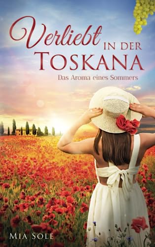 Verliebt in der Toskana: Sommerroman 2021: Das Aroma eines Sommers Verliebt in der Toskana: Sommerroman 2021: Das Aroma eines Sommers