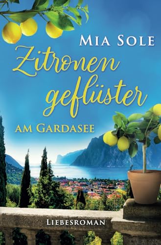 Zitronengeflüster am Gardasee: Liebe in Italien (Urlaubsromane fürs Herz, Band 1)