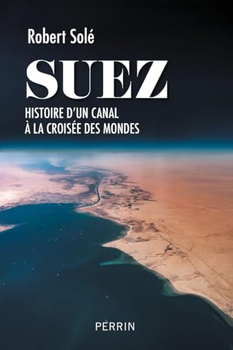 Suez - Histoire d'un canal à la croisée des mondes