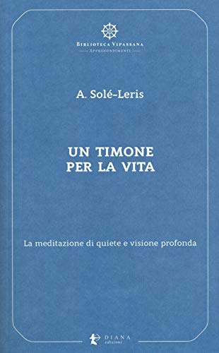 Un timone per la vita. La meditazione di quiete e visione profonda (Biblioteca Vipassana) von BIBLIOTECA VIPASSANA