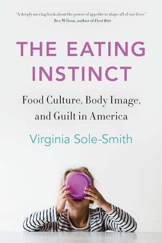 Eating Instinct: Food Culture, Body Image, and Guilt in America