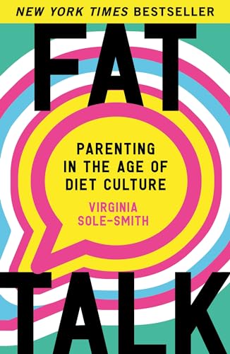 Fat Talk: Parenting in the Age of Diet Culture