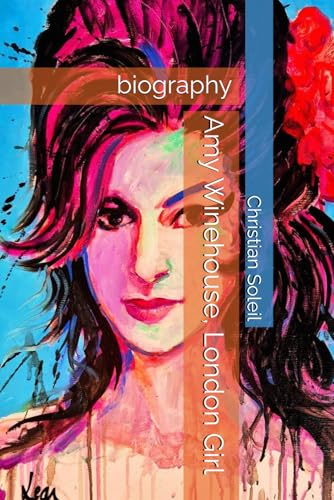 Amy Winehouse, London Girl: biography Amy Winehouse, London Girl: biography von Independently published
