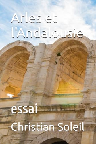 Arles et l'Andalousie: essai Arles et l'Andalousie: essai von Independently published