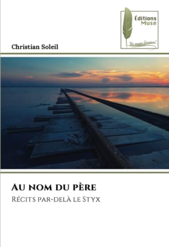 Au nom du père: Récits par-delà le Styx Au nom du père: Récits par-delà le Styx von Éditions Muse