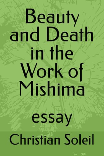 Beauty and Death in the Work of Mishima: essay Beauty and Death in the Work of Mishima: essay von Independently published